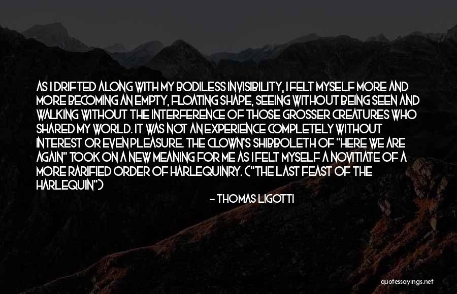 Seeing And Being Seen Quotes By Thomas Ligotti Seeing And Being Seen Quotes By Thomas Ligotti