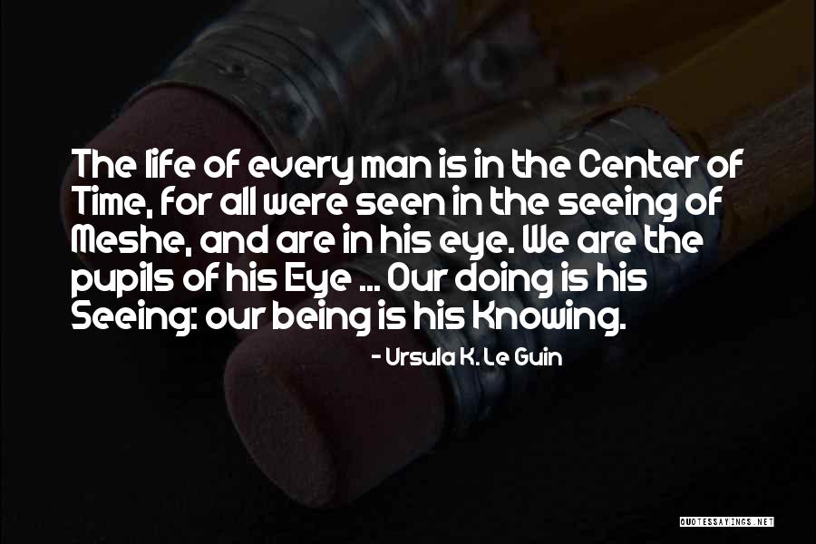 Seeing And Being Seen Quotes By Ursula K. Le Guin Seeing And Being Seen Quotes By Ursula K. Le Guin