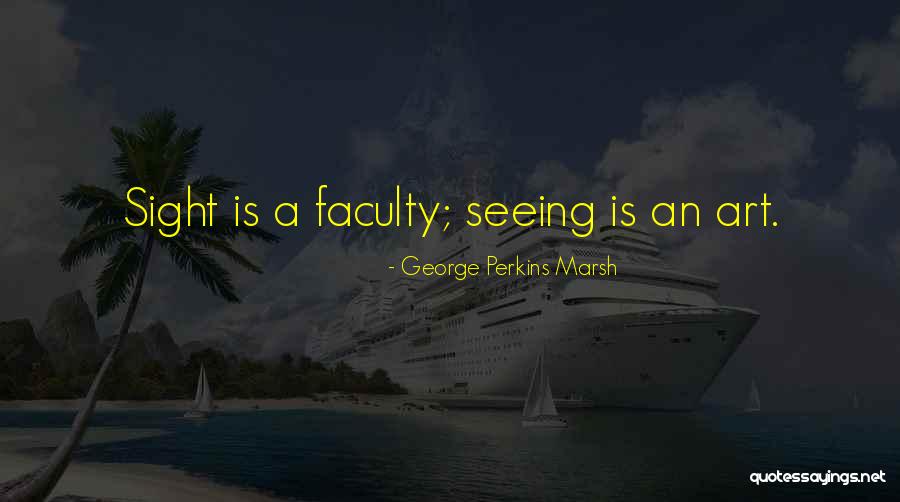 Seeing Art Quotes By George Perkins Marsh Seeing Art Quotes By George Perkins Marsh