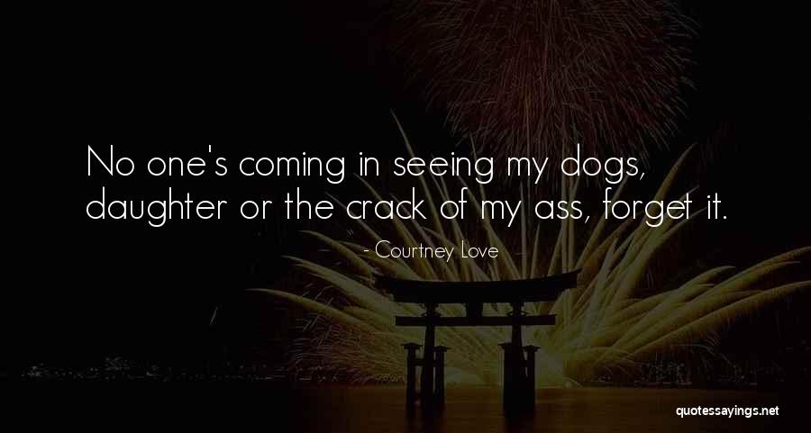Seeing Dogs Quotes By Courtney Love
