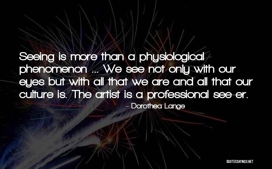 Seeing Eyes Quotes By Dorothea Lange Seeing Eyes Quotes By Dorothea Lange