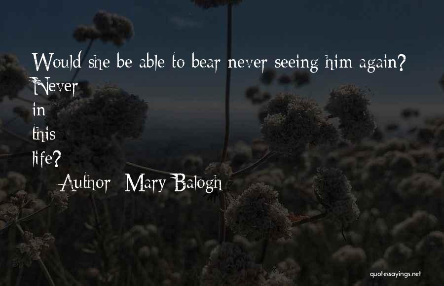 Seeing Him Again Quotes By Mary Balogh