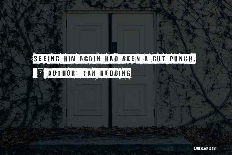 Seeing Him Again Quotes By Tan Redding