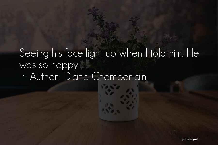 Seeing Him Happy Quotes By Diane Chamberlain