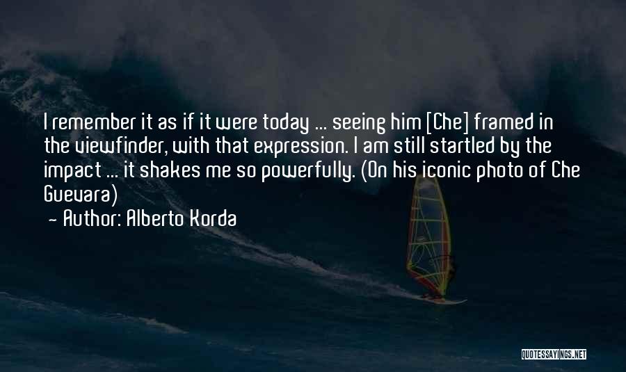 Seeing Him Today Quotes By Alberto Korda