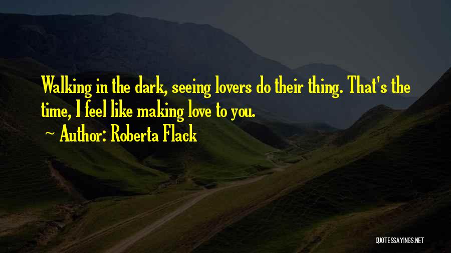 Seeing In The Dark Quotes By Roberta Flack