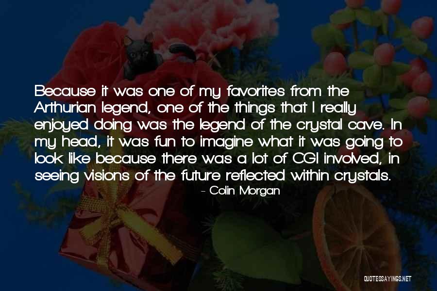 Seeing Into The Future Quotes By Colin Morgan Seeing Into The Future Quotes By Colin Morgan