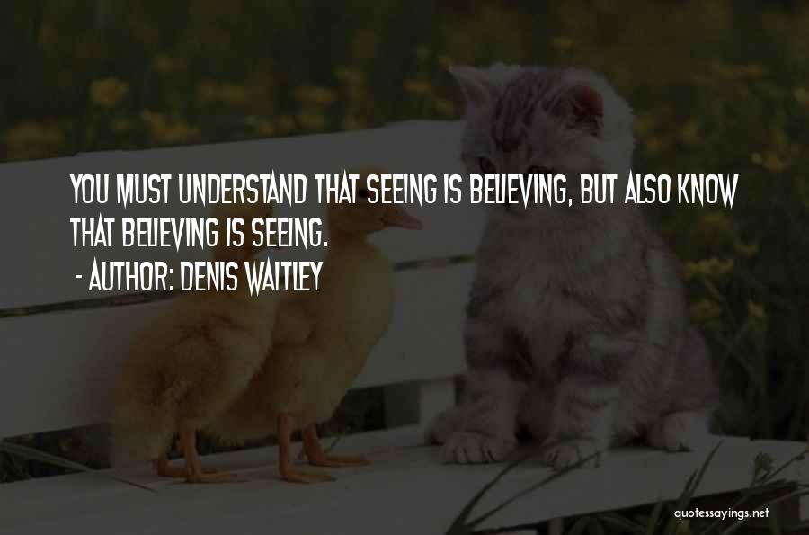 Seeing Is Believing Quotes By Denis Waitley