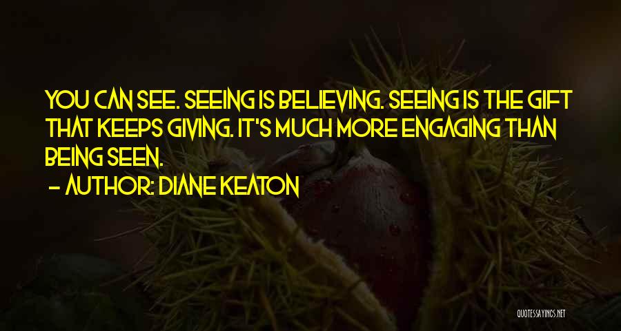 Seeing Is Believing Quotes By Diane Keaton