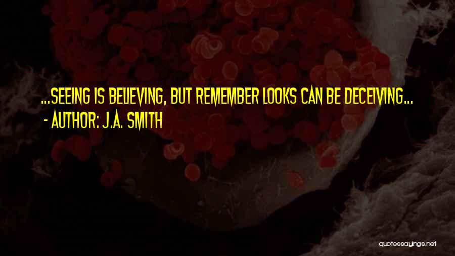 Seeing Is Believing Quotes By J.A. Smith