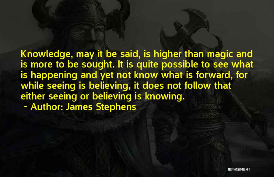 Seeing Is Believing Quotes By James Stephens