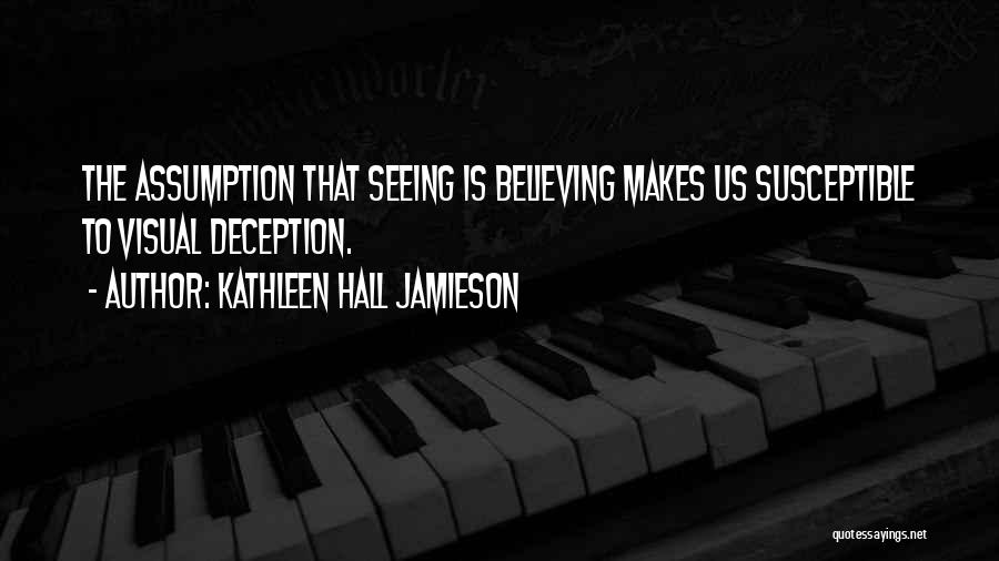 Seeing Is Believing Quotes By Kathleen Hall Jamieson