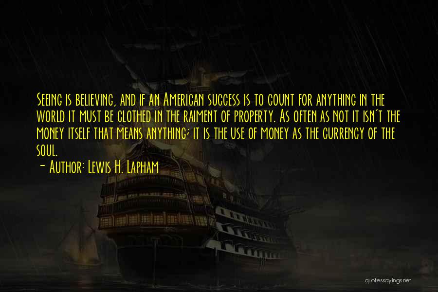 Seeing Is Believing Quotes By Lewis H. Lapham