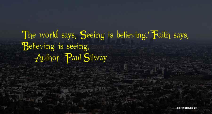 Seeing Is Believing Quotes By Paul Silway