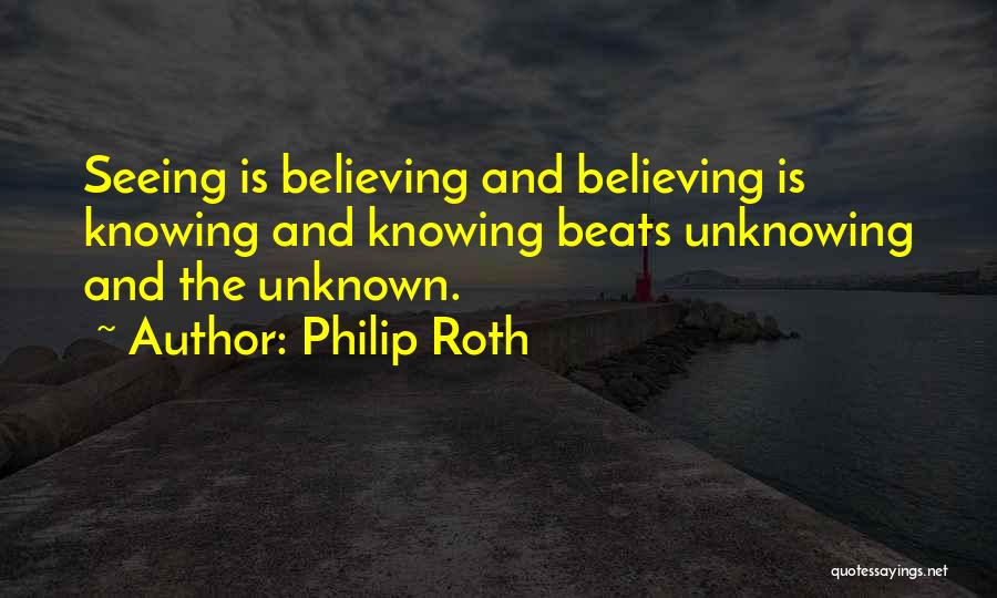 Seeing Is Believing Quotes By Philip Roth