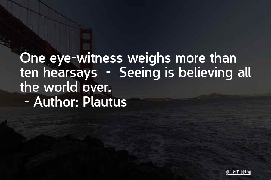 Seeing Is Believing Quotes By Plautus