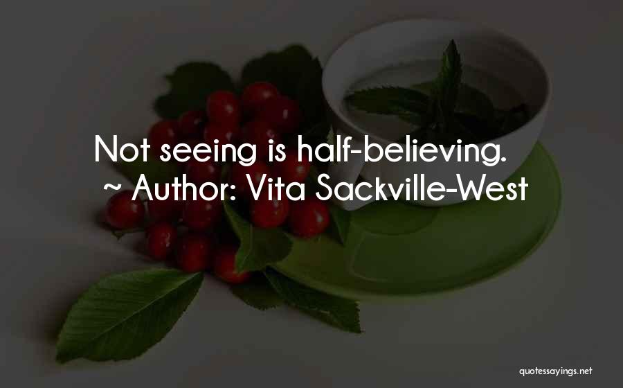 Seeing Is Believing Quotes By Vita Sackville-West