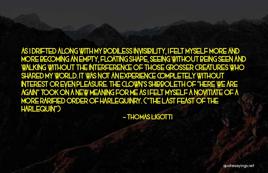 Seeing Last Seen Quotes By Thomas Ligotti Seeing Last Seen Quotes By Thomas Ligotti