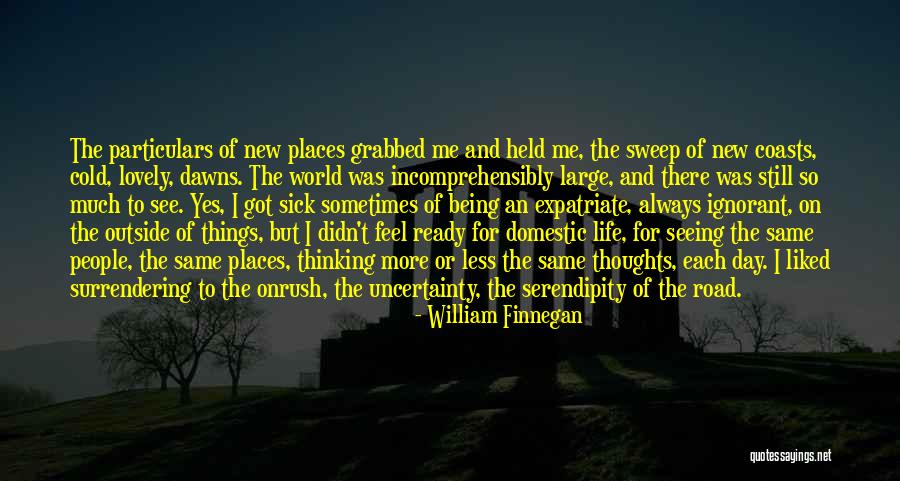 Seeing New Places Quotes By William Finnegan Seeing New Places Quotes By William Finnegan