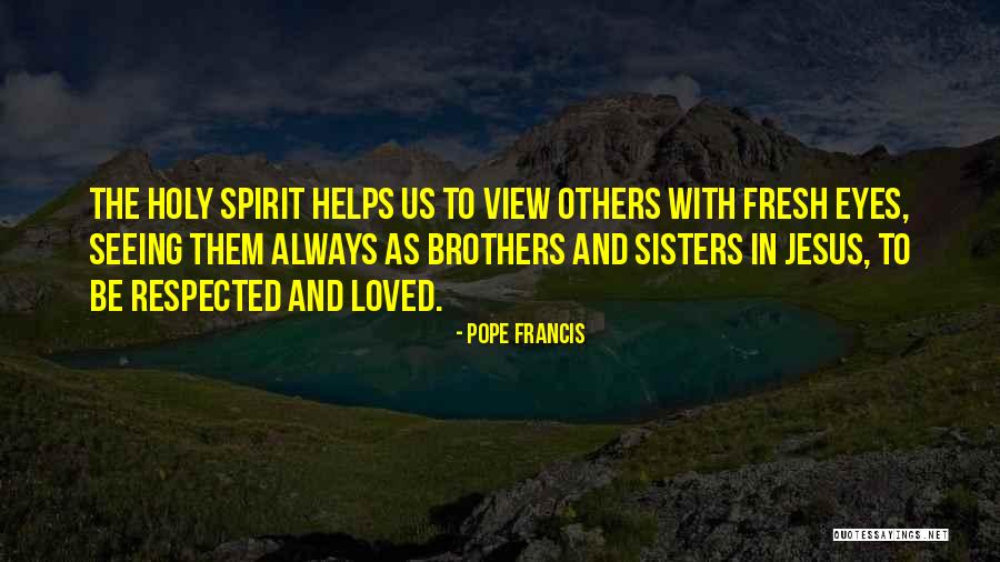 Seeing Others Quotes By Pope Francis Seeing Others Quotes By Pope Francis