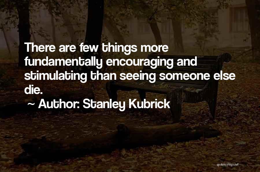 Seeing Someone Die Quotes By Stanley Kubrick