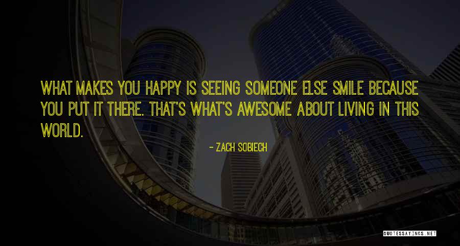 Seeing Someone Else Happy Quotes By Zach Sobiech Seeing Someone Else Happy Quotes By Zach Sobiech