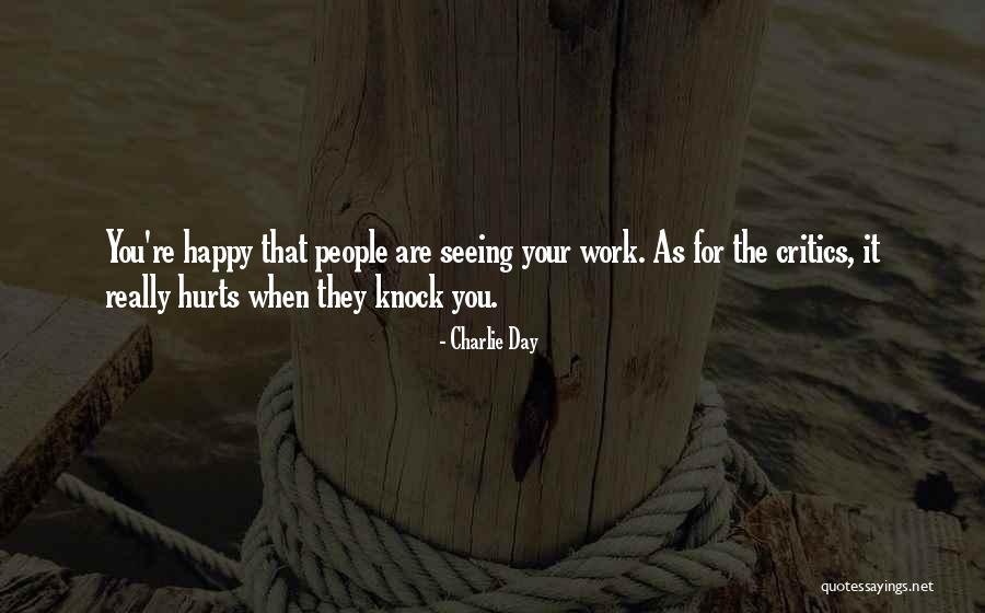 Seeing Someone Who Hurt You Quotes By Charlie Day Seeing Someone Who Hurt You Quotes By Charlie Day