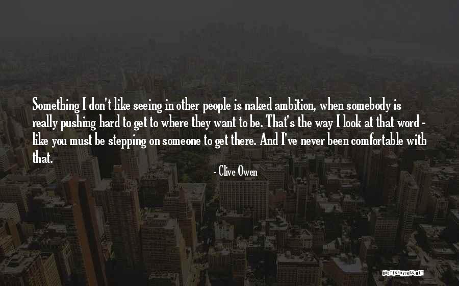 Seeing Someone You Don't Like Quotes By Clive Owen Seeing Someone You Don't Like Quotes By Clive Owen