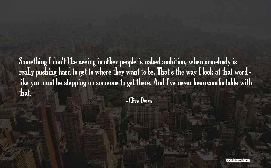 Seeing Someone You Don't Like Quotes By Clive Owen