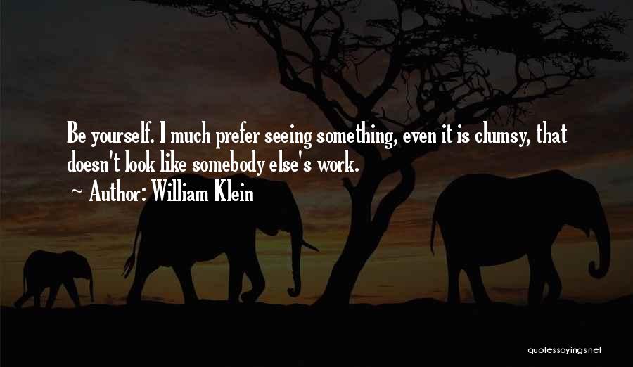 Seeing Someone You Like With Someone Else Quotes By William Klein