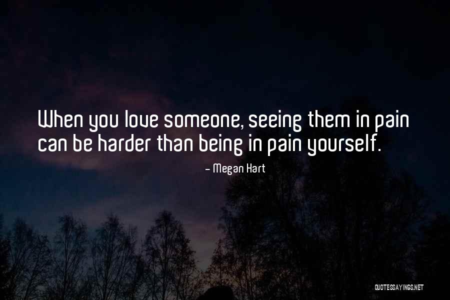 Seeing Someone You Love In Pain Quotes By Megan Hart Seeing Someone You Love In Pain Quotes By Megan Hart