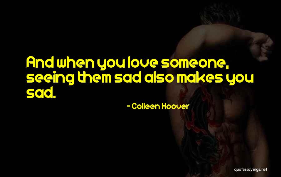 Seeing Someone You Love Quotes By Colleen Hoover