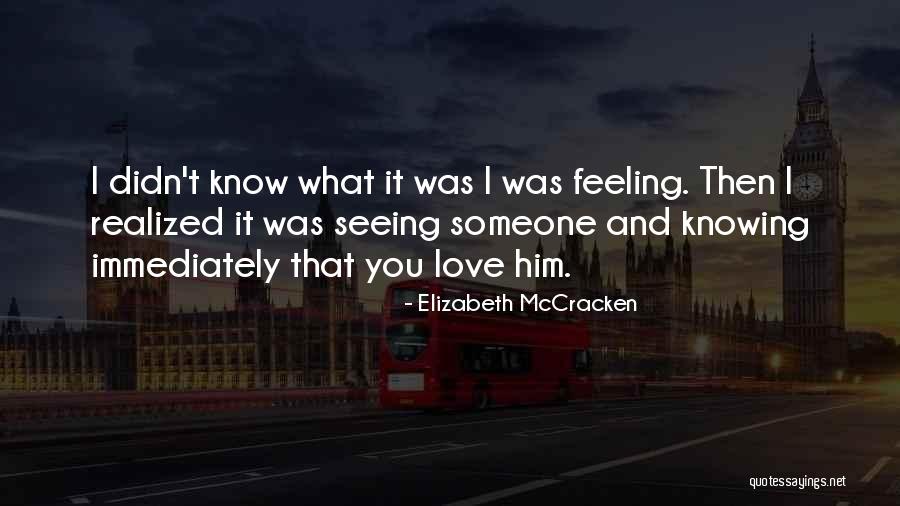 Seeing Someone You Love Quotes By Elizabeth McCracken Seeing Someone You Love Quotes By Elizabeth McCracken