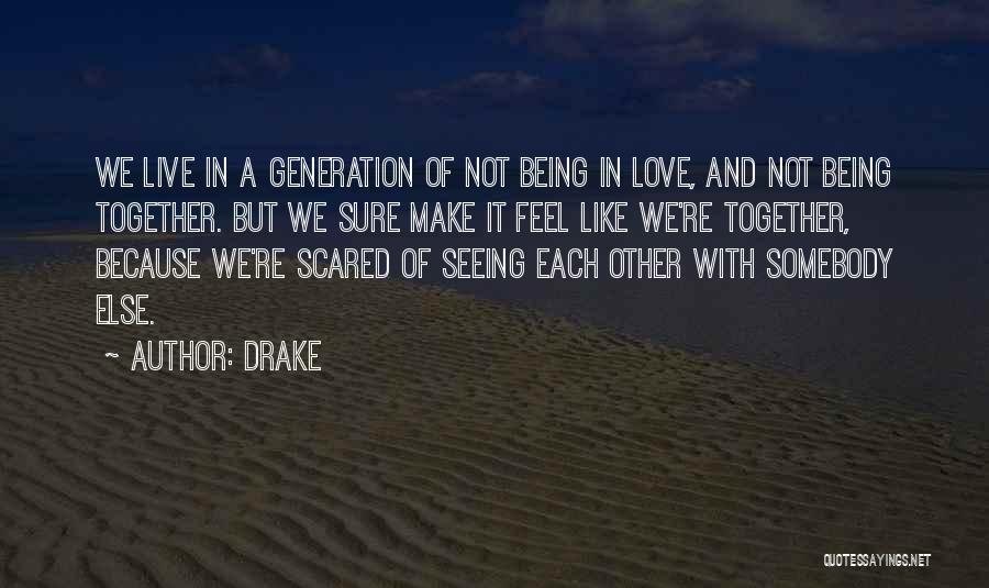 Seeing Someone You Love With Someone Else Quotes By Drake