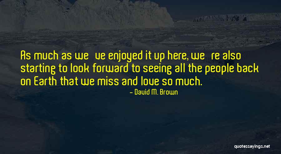 Seeing Someone You Miss Quotes By David M. Brown Seeing Someone You Miss Quotes By David M. Brown