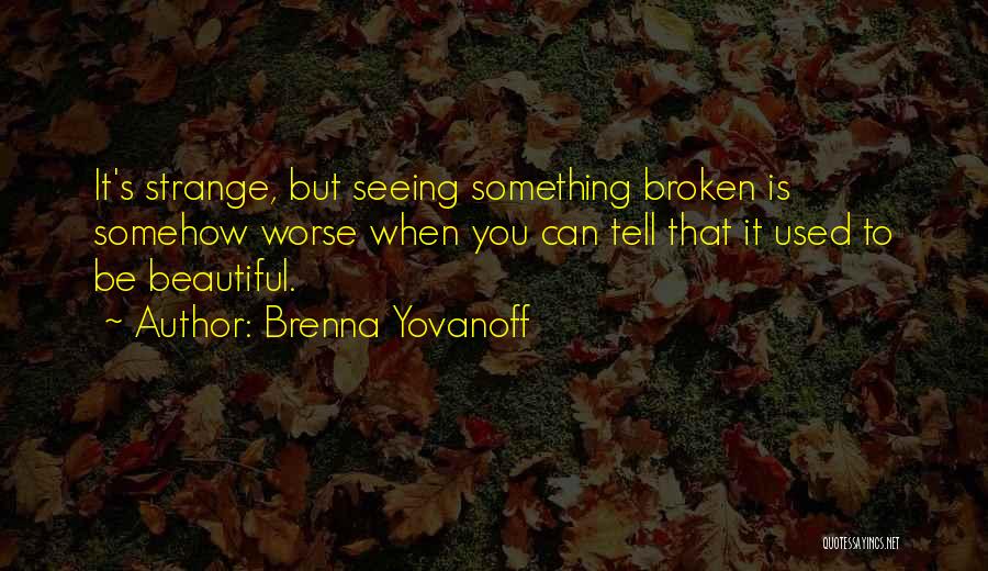 Seeing Something Beautiful Quotes By Brenna Yovanoff