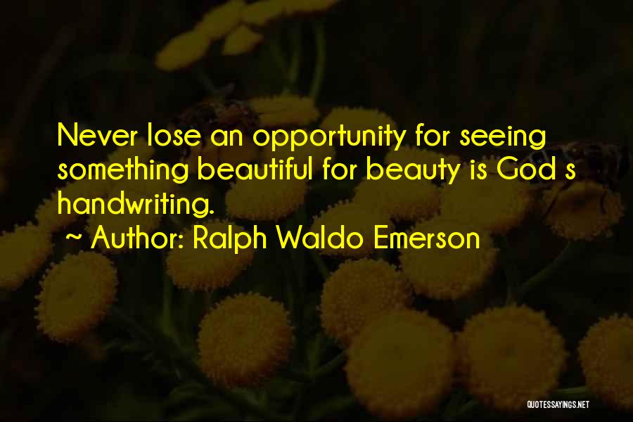 Seeing Something Beautiful Quotes By Ralph Waldo Emerson