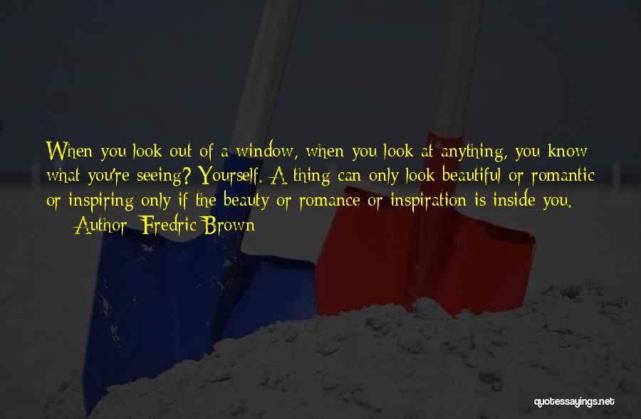 Seeing The Beauty In Things Quotes By Fredric Brown