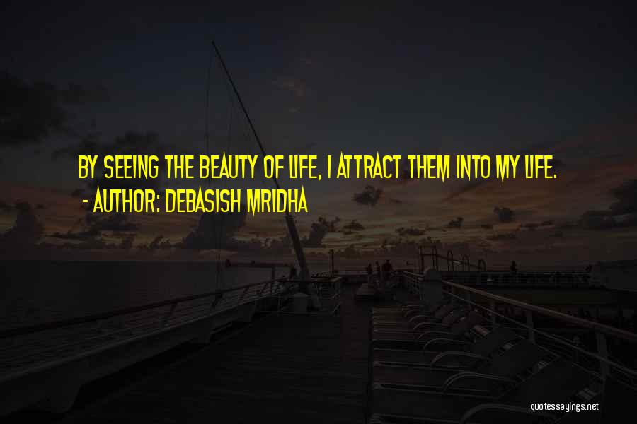 Seeing The Beauty Of Life Quotes By Debasish Mridha