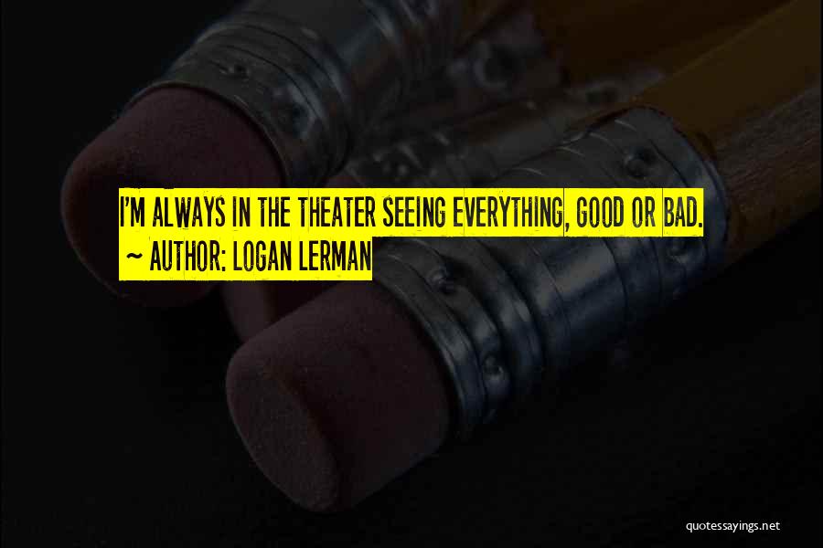 Seeing The Good In The Bad Quotes By Logan Lerman