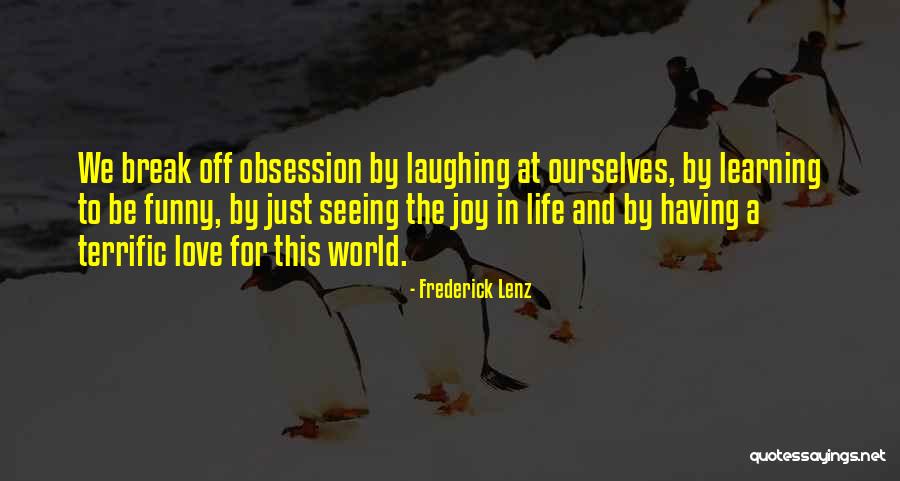 Seeing The Joy In Life Quotes By Frederick Lenz Seeing The Joy In Life Quotes By Frederick Lenz