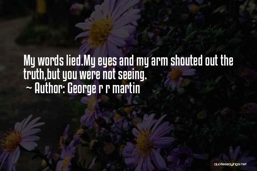 Seeing The Truth Quotes By George R R Martin