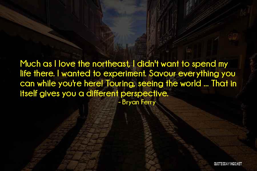 Seeing The World Different Quotes By Bryan Ferry Seeing The World Different Quotes By Bryan Ferry