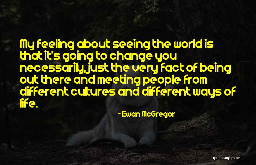 Seeing The World Different Quotes By Ewan McGregor Seeing The World Different Quotes By Ewan McGregor