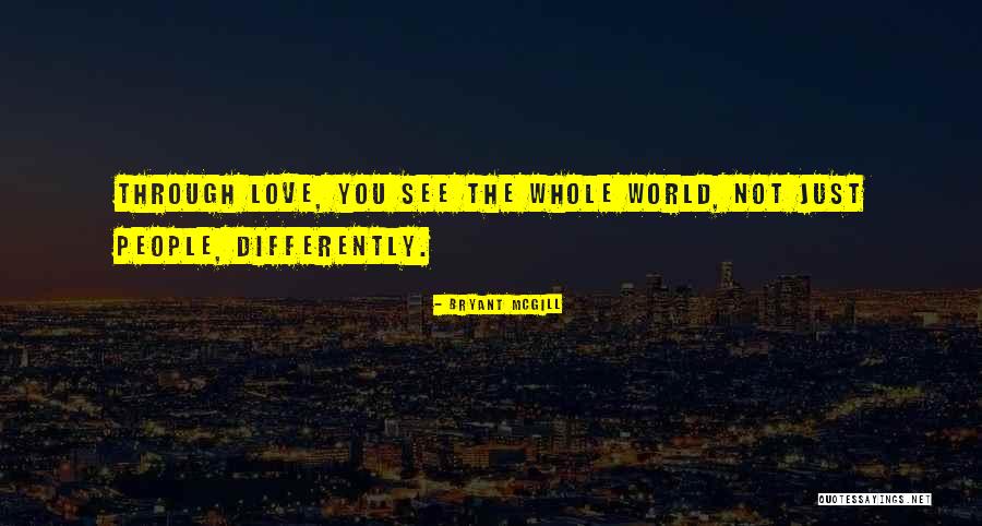Seeing The World Differently Quotes By Bryant McGill Seeing The World Differently Quotes By Bryant McGill
