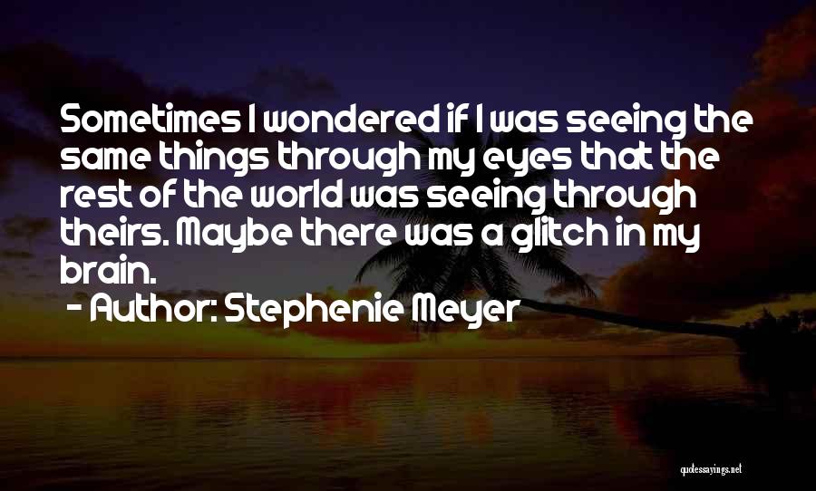 Seeing The World Through Eyes Quotes By Stephenie Meyer