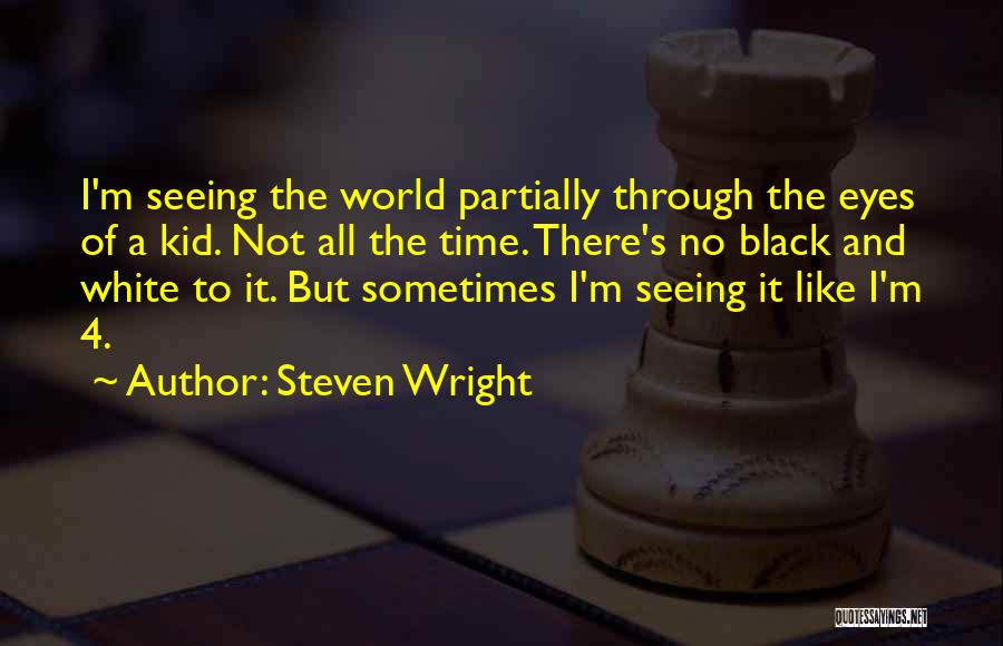 Seeing The World Through Eyes Quotes By Steven Wright