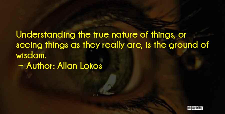 Seeing Things As They Really Are Quotes By Allan Lokos