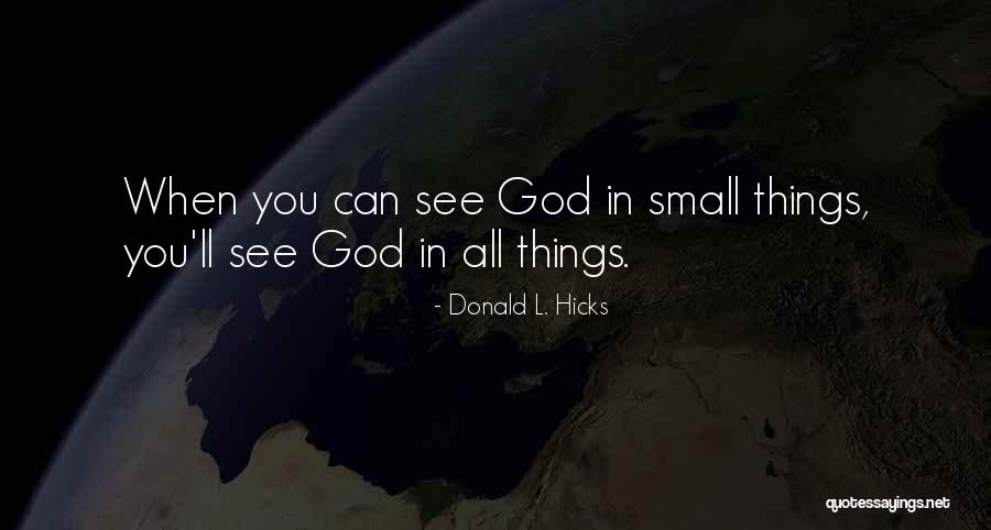 Seeing Things Quotes By Donald L. Hicks Seeing Things Quotes By Donald L. Hicks