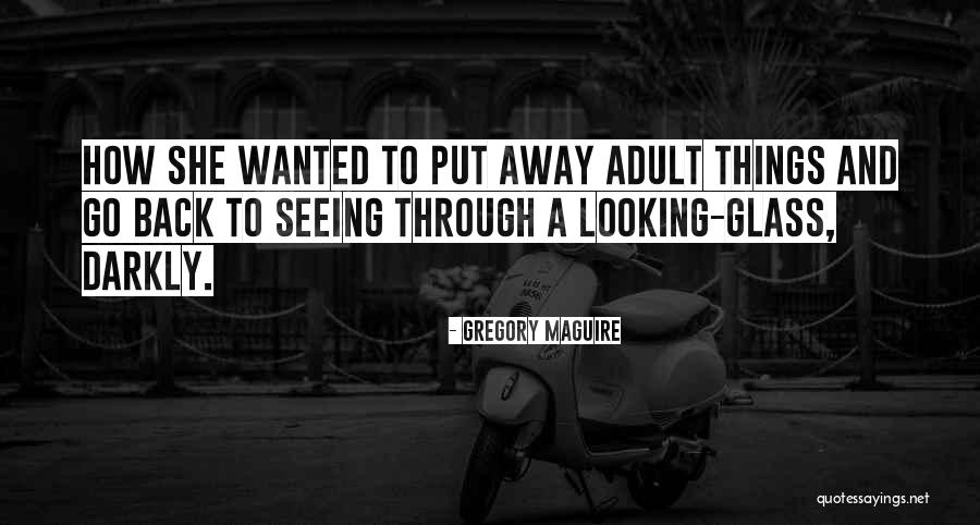 Seeing Things Quotes By Gregory Maguire Seeing Things Quotes By Gregory Maguire